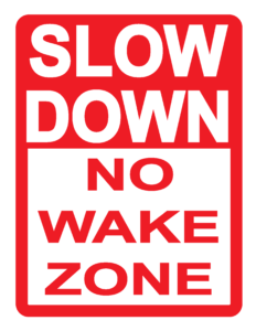 SLOW DOWN NO WAKE ZONE