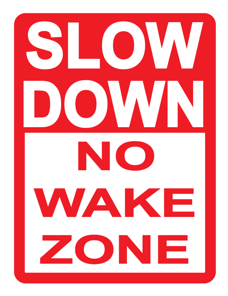 SLOW DOWN NO WAKE ZONE